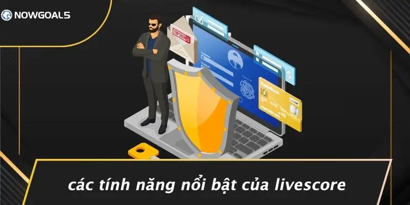 Các Tính Năng Nổi Bật Của LiveScore