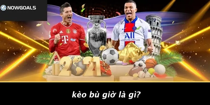 Kèo Bù Giờ Là Gì?