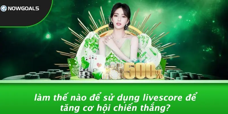 Làm Thế Nào Để Sử Dụng LiveScore Để Tăng Cơ Hội Chiến Thắng?