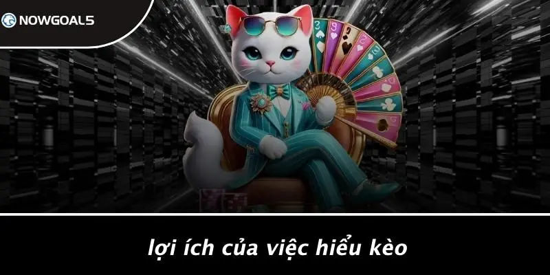 Lợi Ích Của Việc Hiểu Kèo