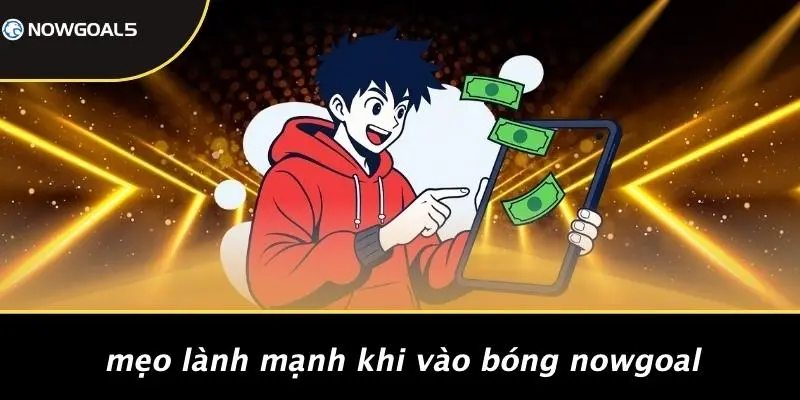 Mẹo Lành Mạnh Khi Vào Bóng Nowgoal