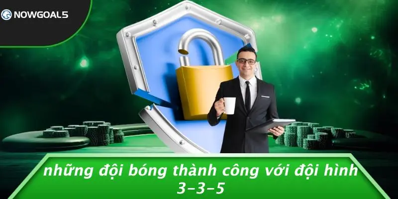 Những Đội Bóng Thành Công Với Đội Hình 3-3-5