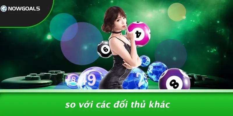 So Với Các Đối Thủ Khác