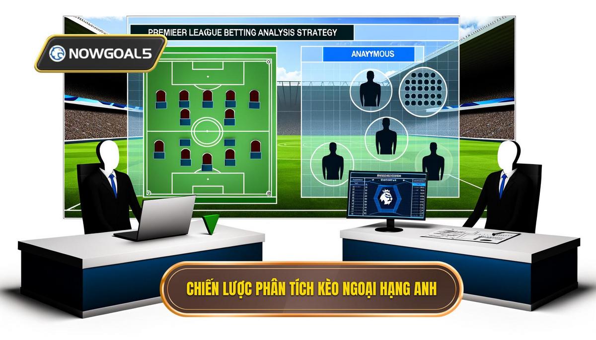 Chiến lược phân tích kèo cược ngoại hạng anh