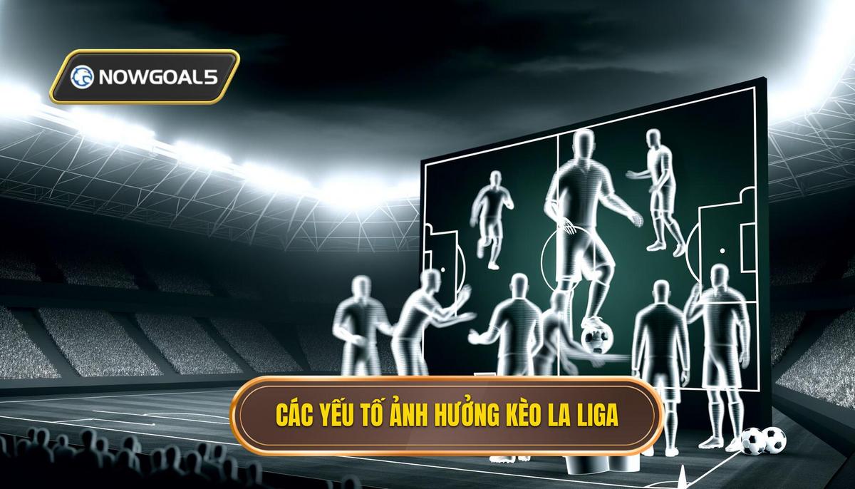 Yếu tố ảnh hưởng đến kèo La Liga