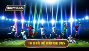Top 10 cầu thủ triển vọng 2025