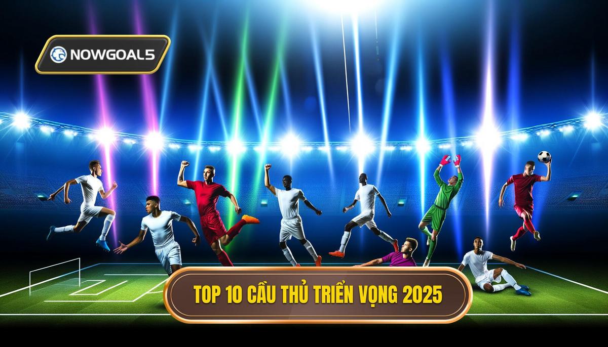 Top 10 cầu thủ triển vọng 2025