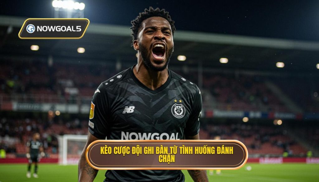 Kèo cược đội ghi bàn từ tình huống đánh chặn