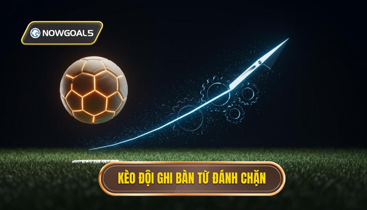 Phần 1_ Định nghĩa và Cơ chế hoạt động của Kèo cược đội ghi bàn từ tình huống đánh chặn