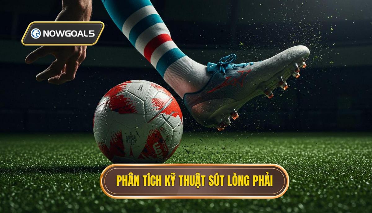 Phần 2_ Phân Tích Kỹ thuật Sút Bóng Bằng Lòng Bàn Chân Phải Chi Tiết