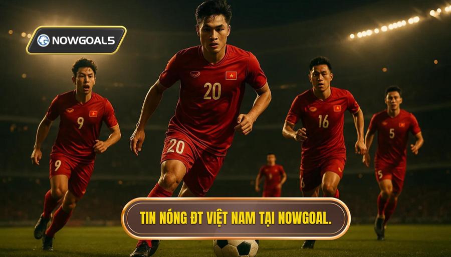 Tin nóng ĐT Việt Nam tại NOWGOAL.