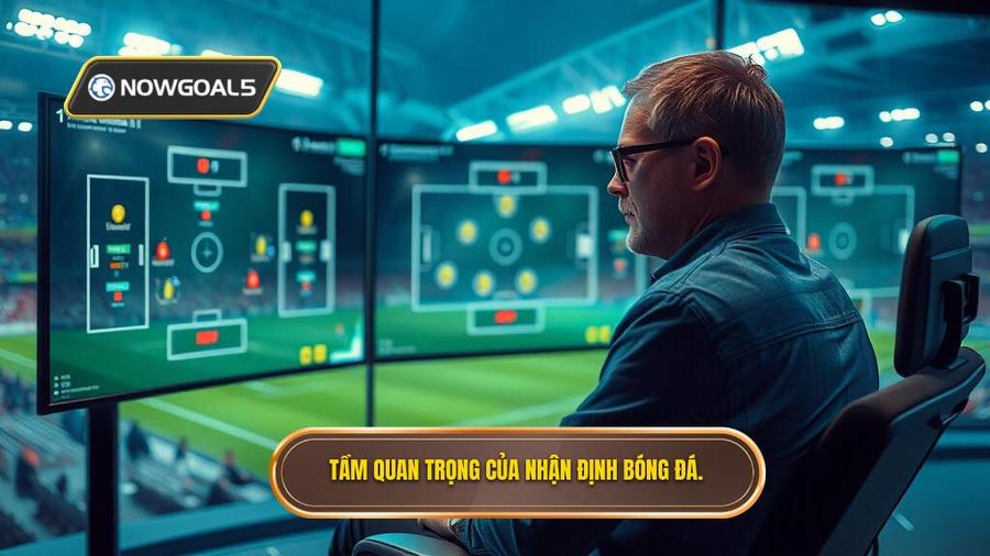 1. Tầm quan trọng của nhận định bóng đá.