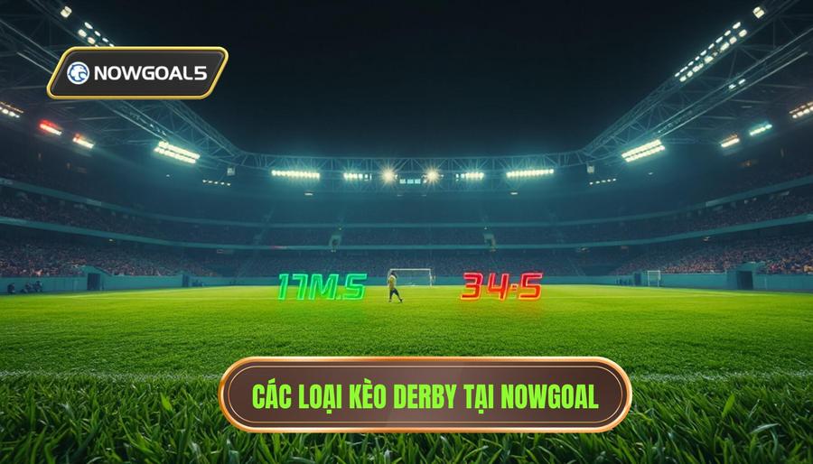 Các loại kèo phổ biến khi soi kèo derby cực nóng trên Nowgoal
