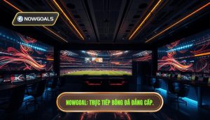 Tổng hợp trận đấu live hôm nay Nowgoal