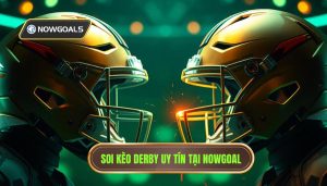 Soi kèo derby cực nóng trên Nowgoal