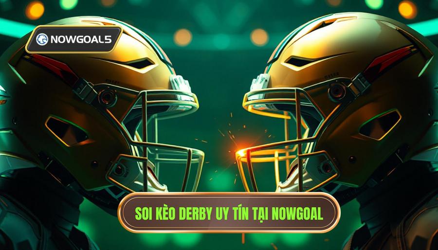 Soi kèo derby cực nóng trên Nowgoal