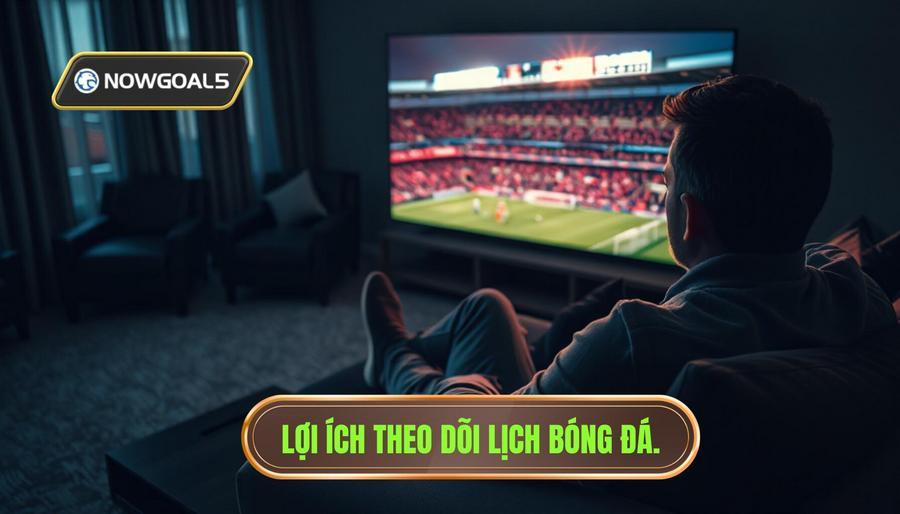 Tại sao việc theo dõi lịch bóng đá trực tiếp lại quan trọng?