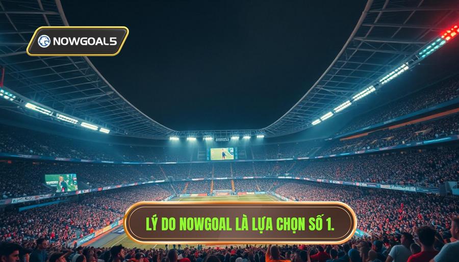 Tại sao Nowgoal trực tiếp hôm nay là lựa chọn số 1 của người hâm mộ? Tại sao Nowgoal trực tiếp hôm nay là lựa chọn số 1 của người hâm mộ?